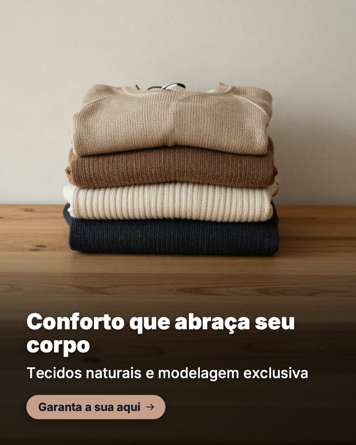 Conforto que abraça seu corpo